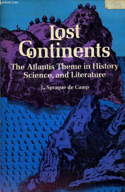 LOST CONTINENTS - THE ATLANTIS THEME IN HISTORY, SCIENCE, AND LITERATURE.