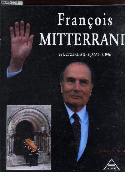 FRANCOIS MITTERAND - 26 OCTOBRE 1916 - 8 JANVIER 1996.