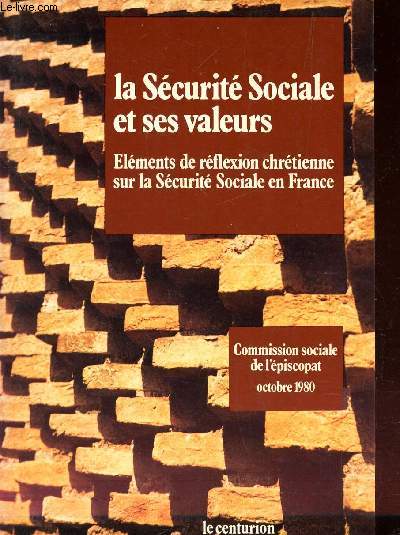 LA SECURITE SOCIALE ET SES VALEURS - Elements de reflexion chretienne sur la Securit Sociale en France - Commission speciale de l'episcolat - octobre 1980.