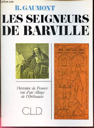LES SEIGNEURS DE BARVILLE - L'histoire de France vue d'un village de l'Orleanais.
