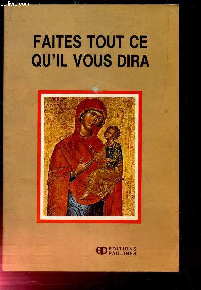 FAITES TOUT CE QU'IL VOUS DIRA - Reflexions et propositions concernant la promotion de la piet mariale.