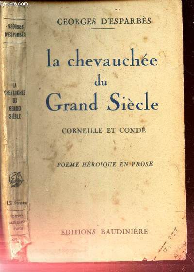 LA CHEVAUCHEE DU GRAND SIECLE - CORNEILLE ET CONDE - POEME HEROIQUE EN PROSE.