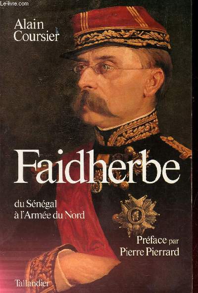 FAIDHERBE - DU SENEGAL A L'ARMEE DU NORD.