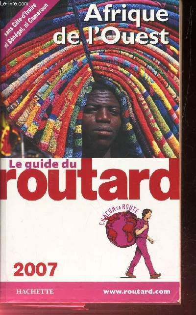 LE GUIDE DU ROUTARD - AFRIQUE DE L'OUEST - Sans cote d'Ivoire ni Sngal ni Cameroun / Anne 2007