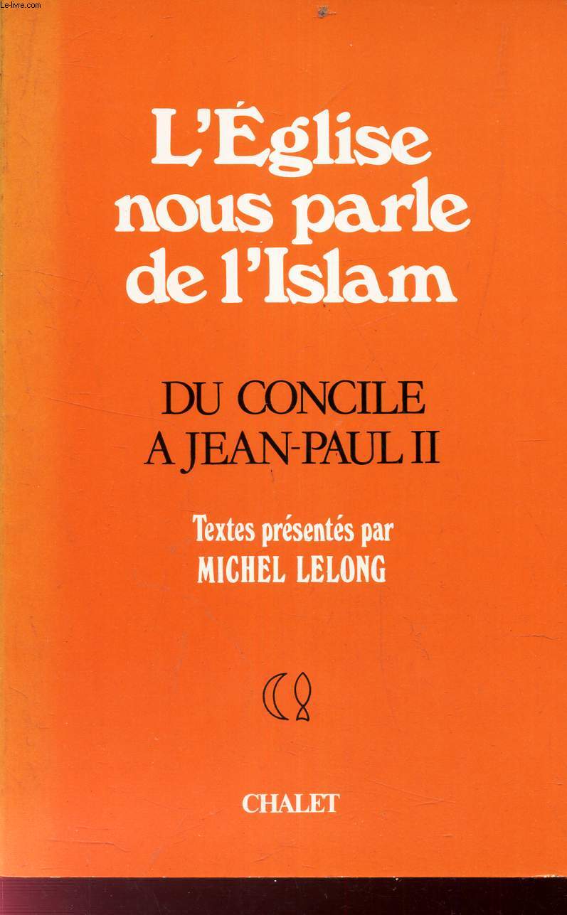 L'EGLISE NOUS PARLE DE L'ISLAM - DU CONCILE A JEAN-PAUL II.