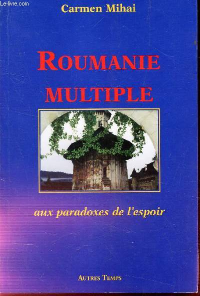 ROUMANIE MULTIPLE - AUX PARADOXES DE L'ESPOIR