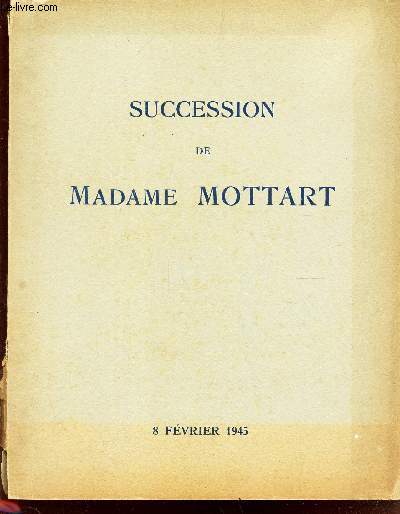 CATALOGUE DE VENTE AUX ENCHERES : SUCCESSION DE MADAME MOTTARD - TABLEAUX MODERNES - DESSISN ANCIENS - OBJETS D'ART ET DE BE LAMEUBLEMENT ANCIENS. GALERIE CHARPENTIER LE 8 FEVRIER 1945