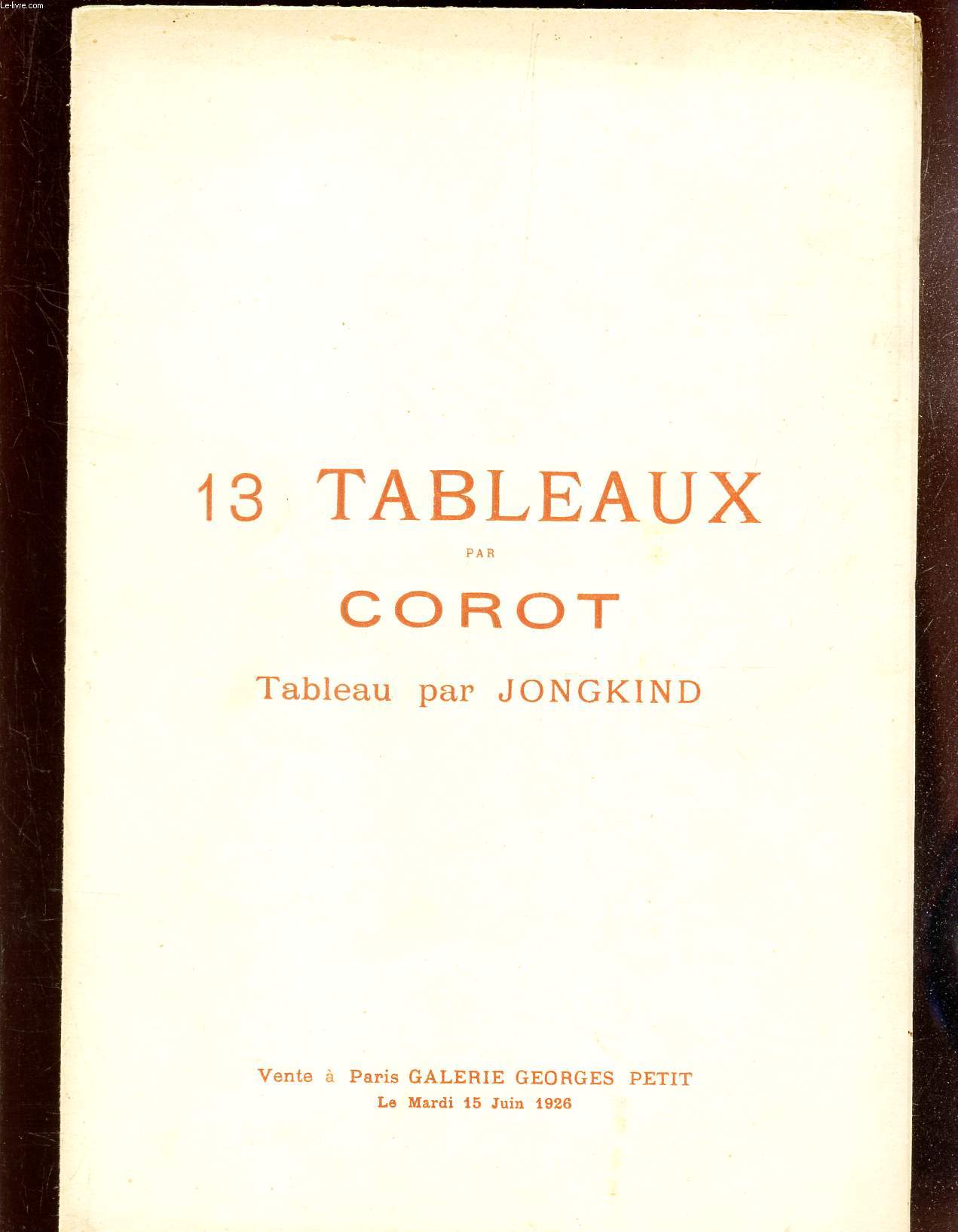 CATALOGUEDE 13 TABLEAUX PAR COROT - TABLEAU PAR JONGKIND - portrait de Corot, par Bouch - GALERIE GEORGES PETIT LE 15 JUIN 1926