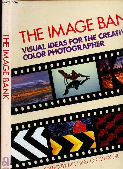 THE IMAGE BANK - VISUAL IDEALS FOR THE CREATIVE COLOR PHOTOGRAPHER