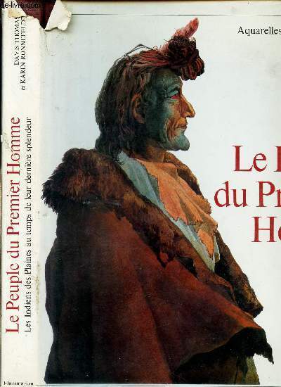 LE PEUPLE DU PREMIER HOMME - Les Indiens des Plaines au Temps de Leur Derniere Splendeur - Carnets de route de l'expedition du Prince Maximilien sur le Missouri (1833-1834) -