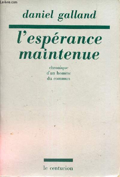 L'ESPERANCE MAINTENUE - Chronique d'un homme du commun