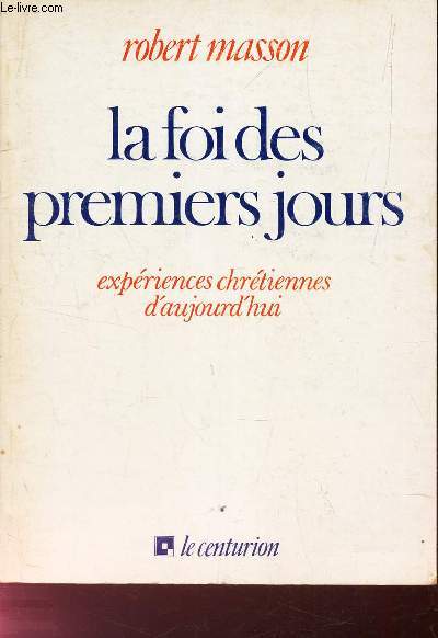 LA FOI DES PREMIERS JOURS - EXPERIENCES CHRETIENNES D'AUJOURD'HUI