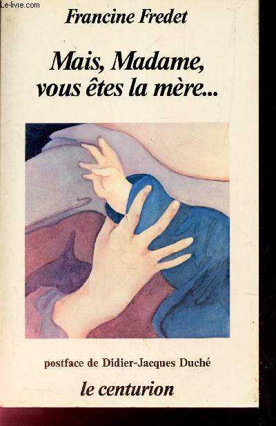 MAIS, MADAME, VOUS ETES LA MERE...