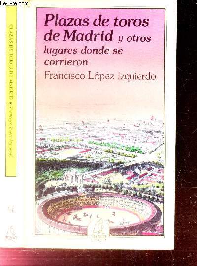 PLAZAS DE TOROS DE MADRID y otros lugares donde se corrieron.