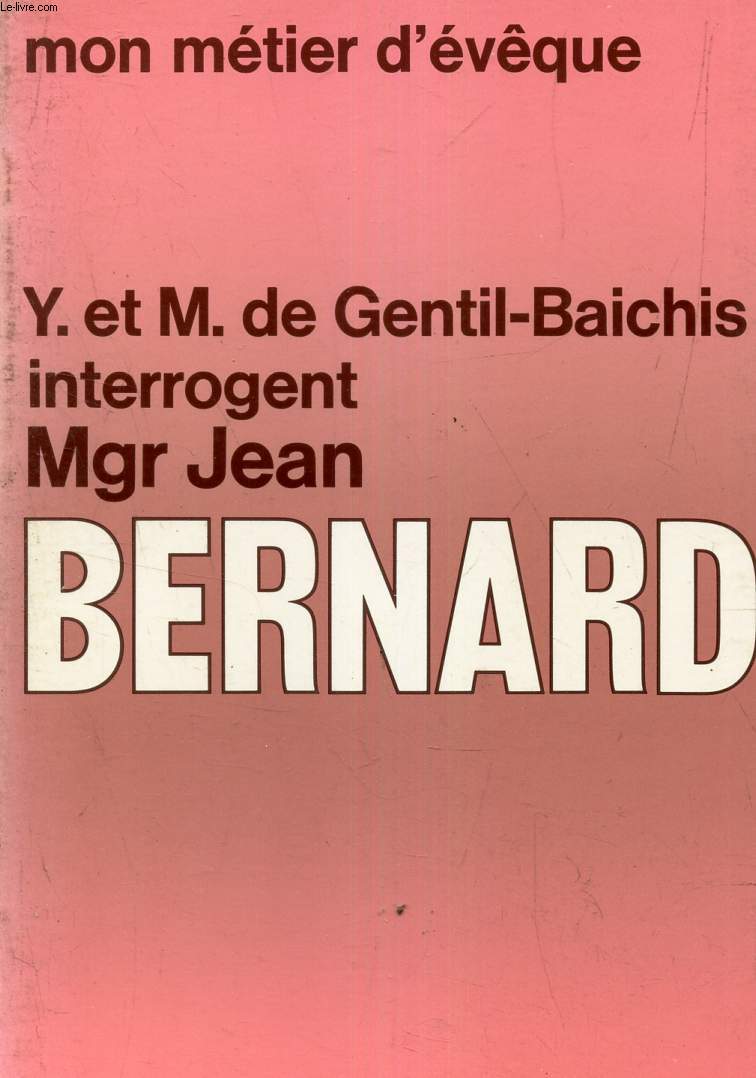 YVES ET MAGALI DE GENTIL-BAICHIS INTERROGENT Mgr Jean BERNARD - MON METIER D'VEQUE