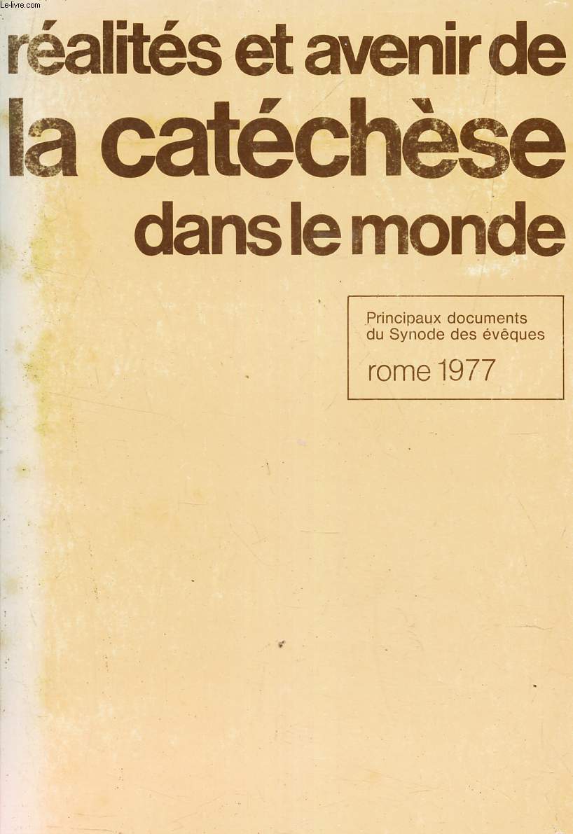 REALITES ET AVENIR DE LA CATECHESE DANS LE MONDE - Principaux dociments du synode des vques - ROME 1977