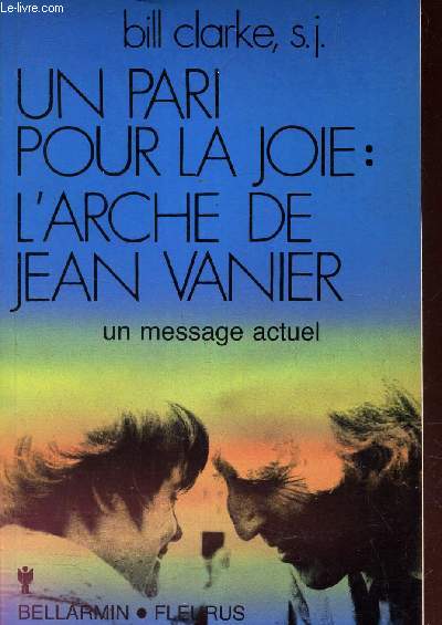 UN PARI POUR LA JOIE : L'ARCHE DE JEAN VANIER - Un message actuel.