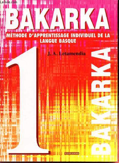 BAKARKA - METHODE D'APPRENTISSAGE INDIVIDUEL DE LA LANGUE BASQUE - 1