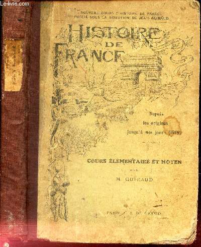 HISTOIRE DE FRANCE - depuis les origines jusqu'a nos jours (1919) - COURS ELEMENTAIRE ET MOYEN.