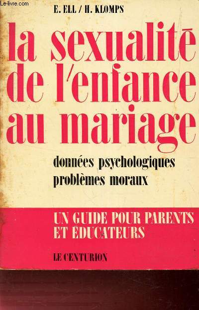 LA SEXULAITE DE L'ENFANCE AU MARIAGE - donnes psychologiques - problemes moraux