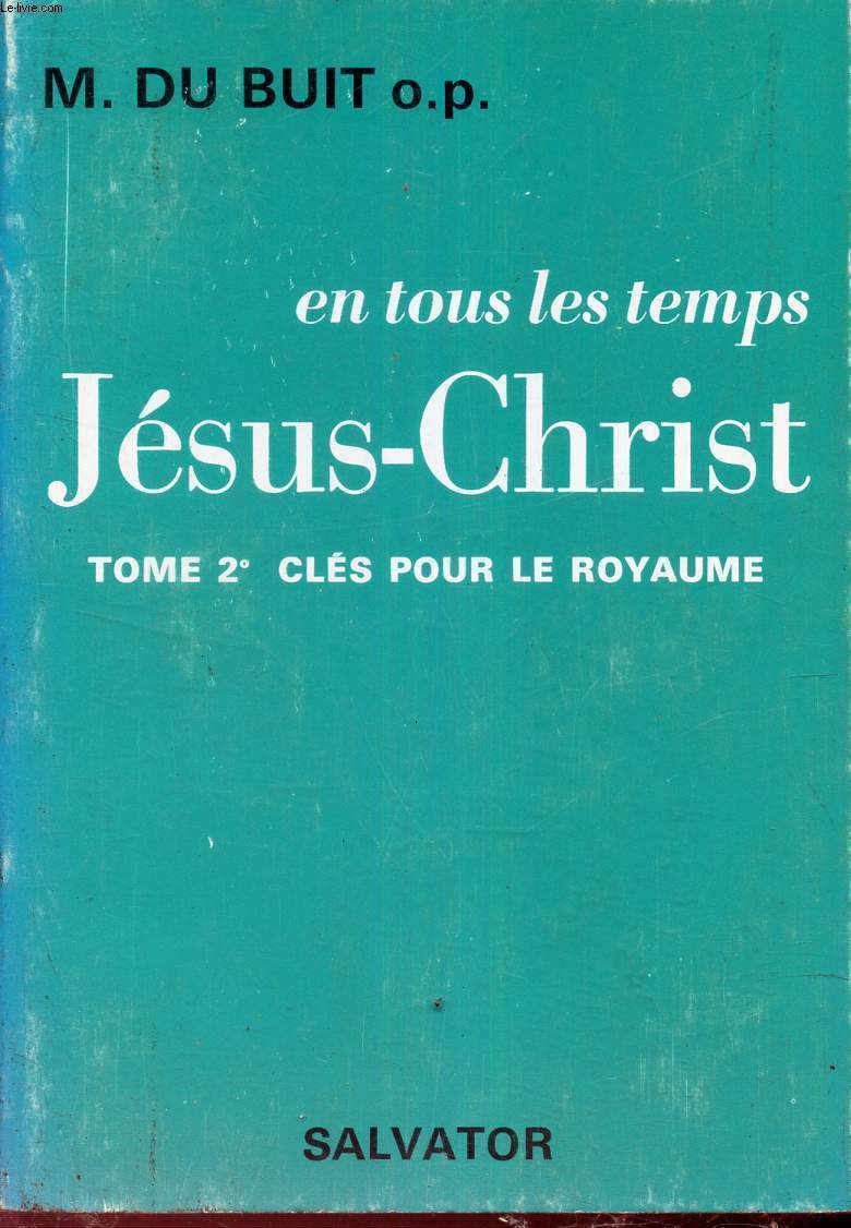 EN TOUS LES TEMPS JESUS-CHRIST - TOME 2 : CLEFS POUR LE ROYAUME