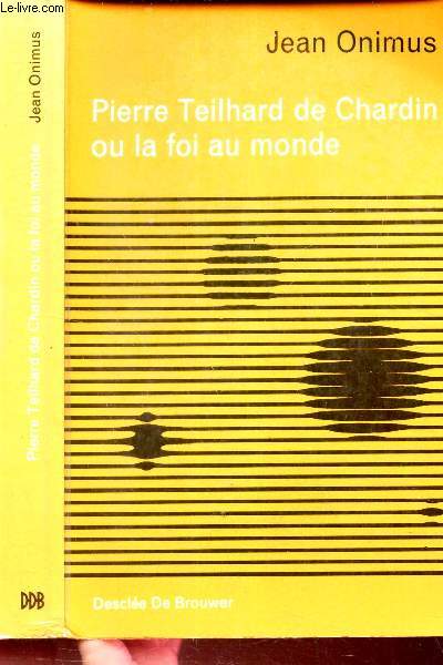 PIERRE TEHARD DE CHARDIN OU LA FOI AU MONDE