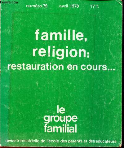 FAMILLE, RELIGION: RESTAURATION EN COURS ... - LE GROUPE FAMILIAL / N79 - AVRIL 1978