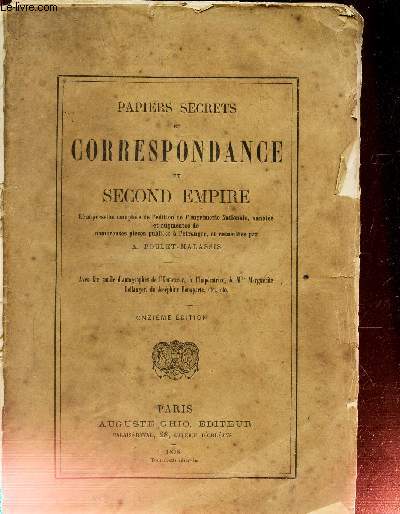 PAPIERS SECRETS ET CORRESPONDANCE DU SECOND EMPIRE - Rimpression complte de l'dition de l'imprimerie Nationale, annote et augmente de nombreuses pices publies  l'tranger, et recueillies par A. Poulet-Malassis.