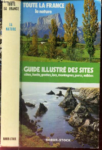 TOUTE LA FRANCE - GUIDE ILLUSTRE DES SITES - Cotes, forets, grottes, lacs, montagnes, parcs, valles