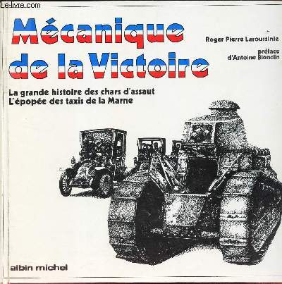 MECANIQUE DE LA VICTOIRE - LA grande histoire des chars d'assaut - L'epope des taxis de la Marne.