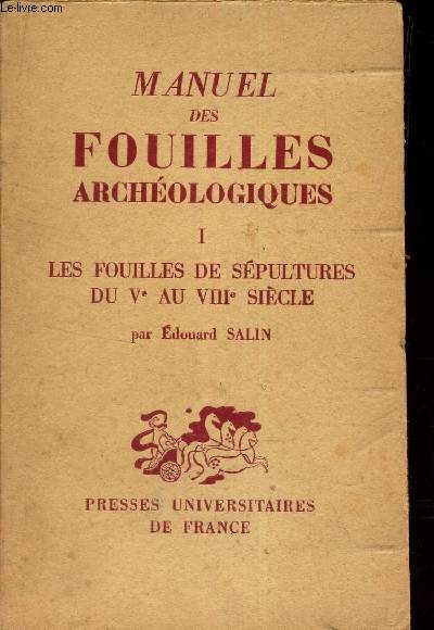 MANUEL DES FOUILLES ARCHEOLOGIQUES : TOME 1 : ES FOUILLES DES SEPULTURES DU Ve au VIIIe SIECLE