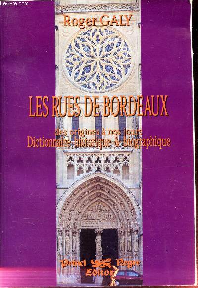 LES RUES DE BORDEAUX - des origines  nos jours - Dictionnaire historique 1 biographique.