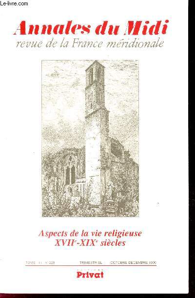ANNALES DU MIDI - ASPECTS DE LA VIE RELIGIEUSE - XVIIe-XIXe SIECLES / TOME 111 - N228 - OCT-DEC 1999.