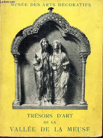 TRESORS D'ART DE LA VALLEE DE LA MEUSE - Art Mosan et Arts anciens du pays de Lige - Dcembre 1951- Fvrier 1952