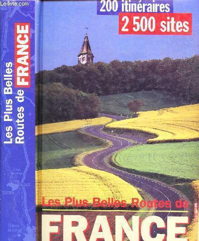 LES PLUS BELLES ROUTES DE FRANCE - 200 ITINERAIRES - 2500 SITES.