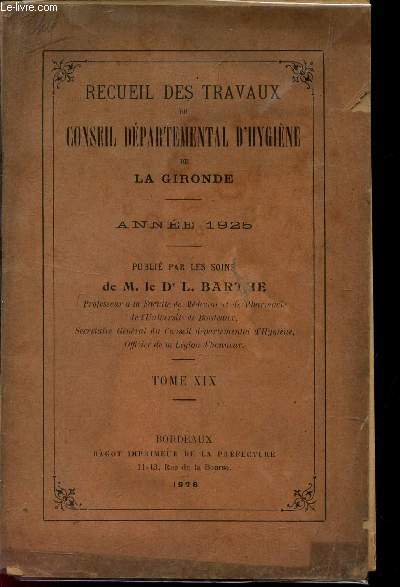 RECUEIL DES TRAVAUX DU CONSEIL DEPARTEMENTAL D'HYGIENE DE LA GIRONDE - ANNEE 1925 - TOME XIX.