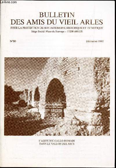 BULLETIN DES AMIS DU VIEIL ARLES - N80 - Dec 1992 / L'aqueduc gallo-romain de Barbegal a Arles / Les soeurs de St Charles a Arles (1818-1932) / Merci Monsieur Piliot / Un gnalogiste arlsien : le baron du Roure / Quand Montmajour etait une ile..M745 /d