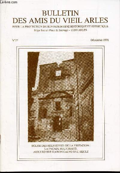 BULLETIN DES AMIS DU VIEIL ARLES - N77 - Dec 1991 / Pin's / L'eglise de la visitation / LA colonne militaire du pont des Moines / Problemes pour l'enterrement d'un Chanoine / Soeur Isabelet / Petite chronique des vnements Rvolutionnaires Arlsiens.