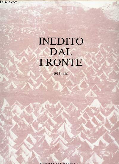 INEDITO DAL FRONTE - 1915-1918. / VOLUME PRIMO.