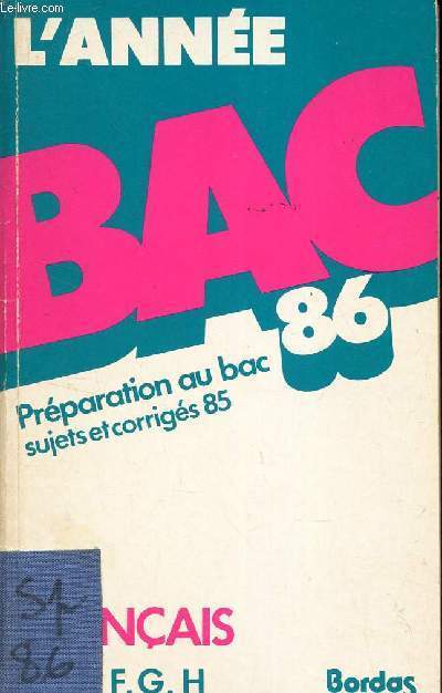 FRANCAIS - SERIES F; G , H / L'ANNEE BAC 86 - Preaparation au bax - sujets et corrigs 85.
