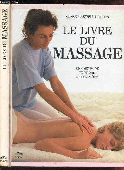 LE LIVRE DU MASSAGE UNE METHODE PRATIQUE ET COMPLETE.