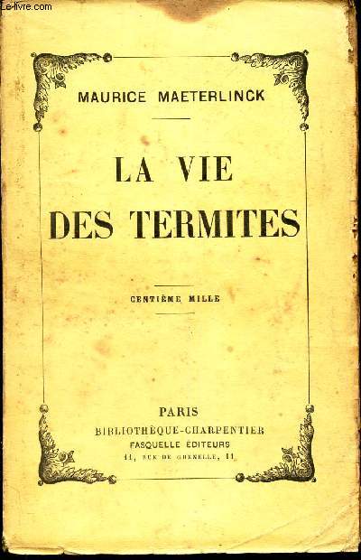 LA VIE DES TERMITES / La termitire, L'alimentation, Les ouvriers, Les soldats, Le couple royal, L'essaimage, Les ravages, La puissance occulte, La morale de la Termitire, La destine, L'instinct et l'intelligence .