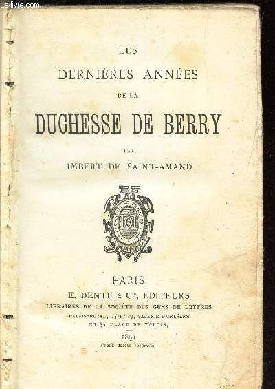 LES DERNIERES ANNEES DE LA DUCHESSE DE BERRY.