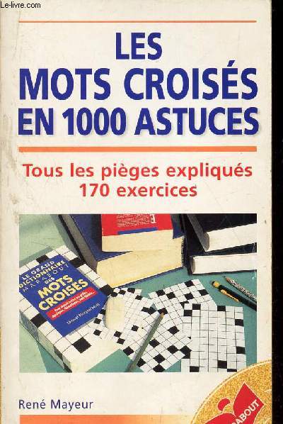 LES MOTS CROISES EN 1000 ASTUCES - TOUS LES PIEGES EXPLIQUES - 170 EXERCICES.