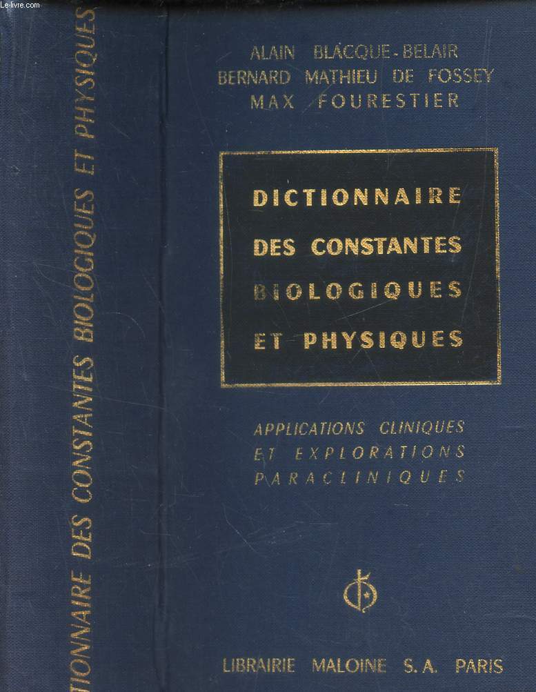 DICTIONNAIRE DES CONSTANTES BIOLOGIQUES ET PHYSIQUES - APPLICATIONS CLINIQUES ET EXPLORATIONS PARACLINIQUES