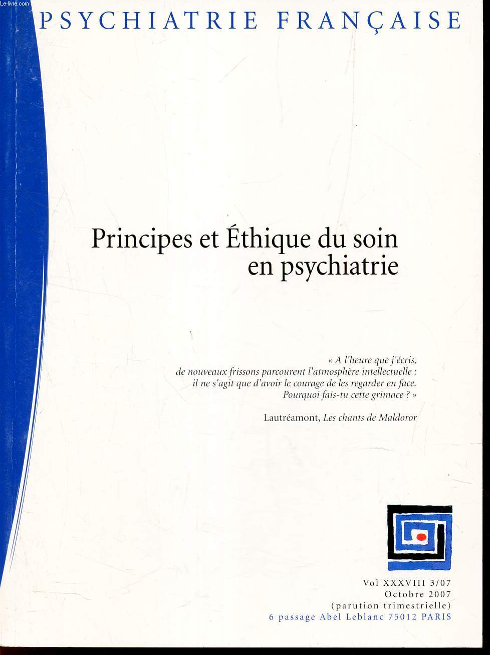PSYCHIATRIE FRANCAISE - VOL.XXXVIII - 3/07 OCTOBRE 2007. / PRINCPES ET ETHIQUES DU SOIN EN PSYCHIATRIE.