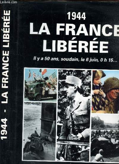 1944 - LA FRANCE LIBEREE - Il y a 50 ans, soudain, le 6 juin, 0h15.... / L'ALBUM SOUVENIR