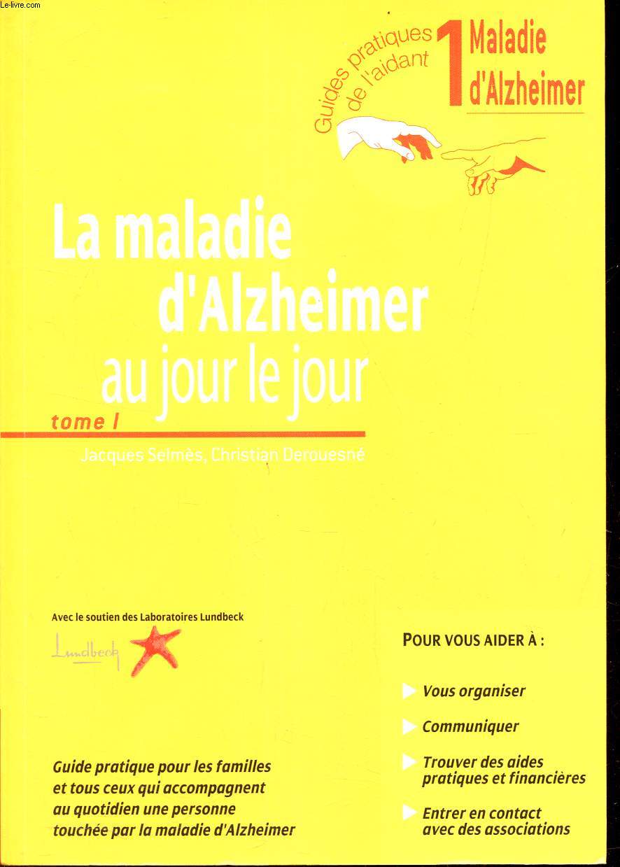 LA MALADIE D'ALZHEIMER AU JOUR LE JOUR - TOME 1 .