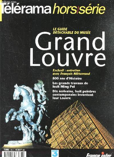 TELERAMA - HORS SERIE - NOV 1993 / LE GUIDE DETACHABLE DU MUSEE GRAND LOUVRE - exclusif: entretine avec F Mitterrand / 800 ans d'histoire ....