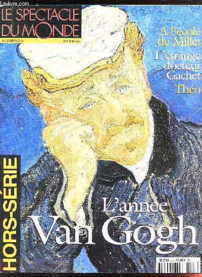 LE SPECTACLE DU MONDE -HORS SERIE - N3 / L'ANNEE VAN GOGH / A L'ECOLE DE MILLET - L'ETRANGE DOCTEUR GACHET - THEO...